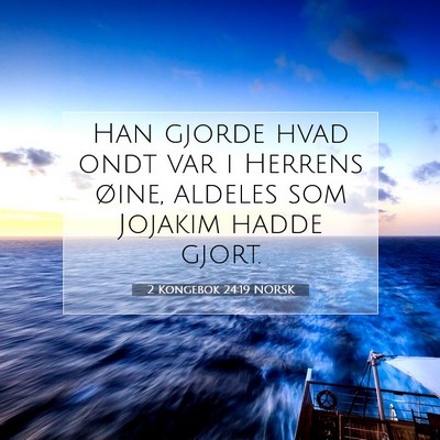 Picture 07 - 2 Kongebok 24:19 NORSK - Han gjorde hvad ondt var i Herrens øine, aldeles - Bible Verse Picture