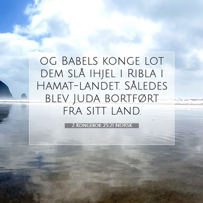 Picture 07 - 2 Kongebok 25:21 NORSK - og Babels konge lot dem slå ihjel i Ribla i - Bible Verse Picture