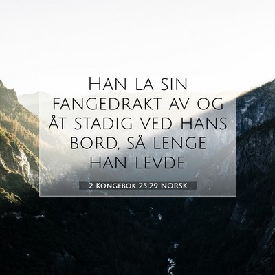 Picture 07 - 2 Kongebok 25:29 NORSK - Han la sin fangedrakt av og åt stadig ved hans - Bible Verse Picture