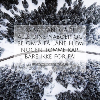 Picture 07 - 2 Kongebok 4:3 NORSK - Da sa han: Gå til alle dine naboer og be om å - Bible Verse Picture