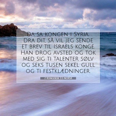 Picture 07 - 2 Kongebok 5:5 NORSK - Da sa kongen i Syria: Dra dit, så vil jeg sende - Bible Verse Picture