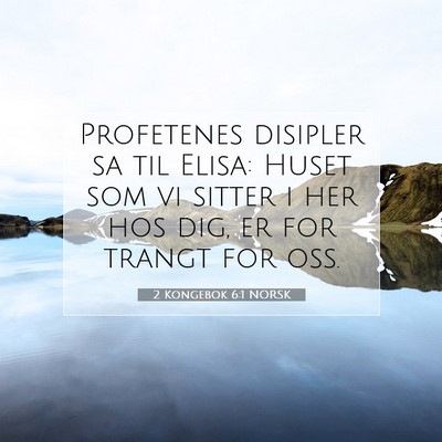 Picture 07 - 2 Kongebok 6:1 NORSK - Profetenes disipler sa til Elisa: Huset som vi - Bible Verse Picture