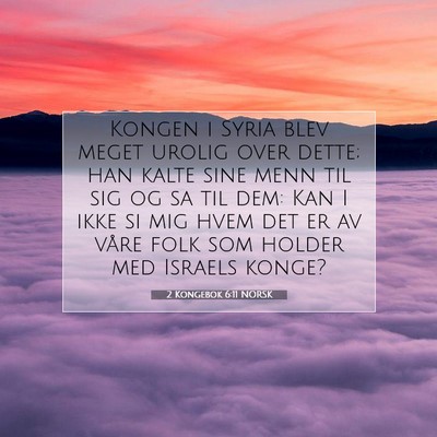 Picture 07 - 2 Kongebok 6:11 NORSK - Kongen i Syria blev meget urolig over dette; han - Bible Verse Picture