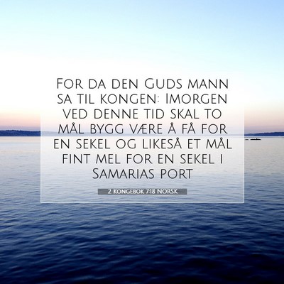 Picture 07 - 2 Kongebok 7:18 NORSK - For da den Guds mann sa til kongen: Imorgen ved - Bible Verse Picture