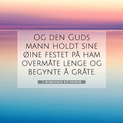 Picture 07 - 2 Kongebok 8:11 NORSK - Og den Guds mann holdt sine øine festet på ham - Bible Verse Picture