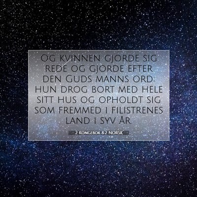 Picture 07 - 2 Kongebok 8:2 NORSK - Og kvinnen gjorde sig rede og gjorde efter den - Bible Verse Picture