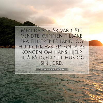 Picture 07 - 2 Kongebok 8:3 NORSK - Men da syv år var gått, vendte kvinnen tilbake - Bible Verse Picture