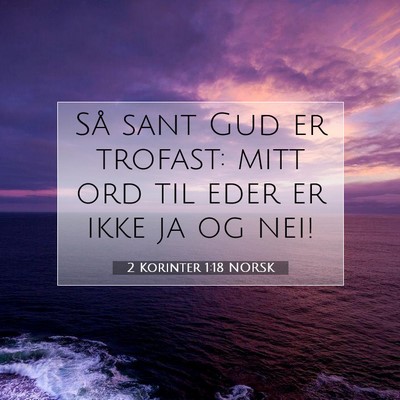 Picture 07 - 2 Korinter 1:18 NORSK - Så sant Gud er trofast: mitt ord til eder er - Bible Verse Picture