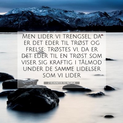 Picture 07 - 2 Korinter 1:6 NORSK - Men lider vi trengsel, da er det eder til trøst - Bible Verse Picture