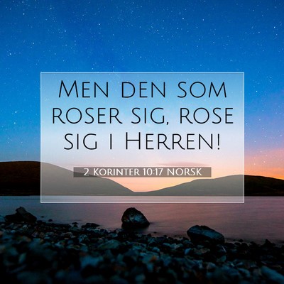 Picture 07 - 2 Korinter 10:17 NORSK - Men den som roser sig, rose sig i - Bible Verse Picture