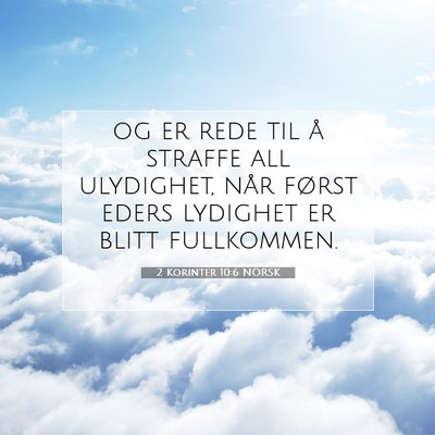 Picture 07 - 2 Korinter 10:6 NORSK - og er rede til å straffe all ulydighet, når - Bible Verse Picture
