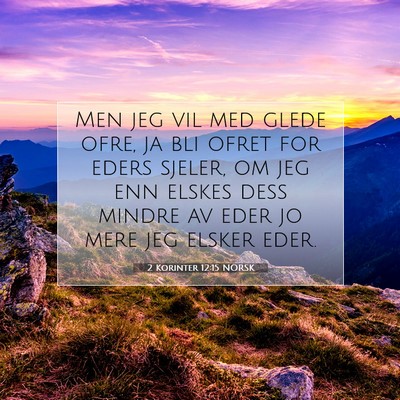 Picture 07 - 2 Korinter 12:15 NORSK - Men jeg vil med glede ofre, ja bli ofret for - Bible Verse Picture