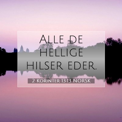 Picture 07 - 2 Korinter 13:13 NORSK - Alle de hellige hilser - Bible Verse Picture