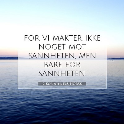 Picture 07 - 2 Korinter 13:8 NORSK - for vi makter ikke noget mot sannheten, men bare - Bible Verse Picture