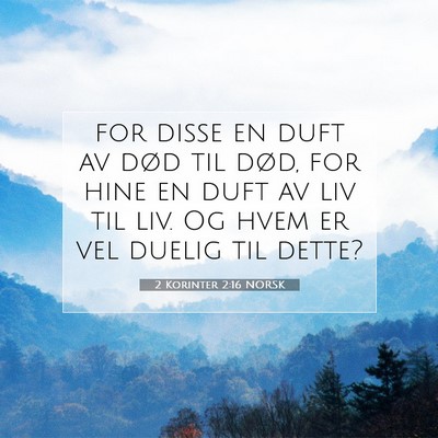 Picture 07 - 2 Korinter 2:16 NORSK - for disse en duft av død til død, for hine en - Bible Verse Picture