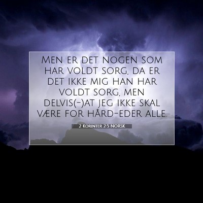 Picture 07 - 2 Korinter 2:5 NORSK - Men er det nogen som har voldt sorg, da er det - Bible Verse Picture