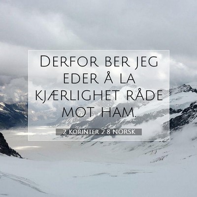 Picture 07 - 2 Korinter 2:8 NORSK - Derfor ber jeg eder å la kjærlighet råde mot - Bible Verse Picture