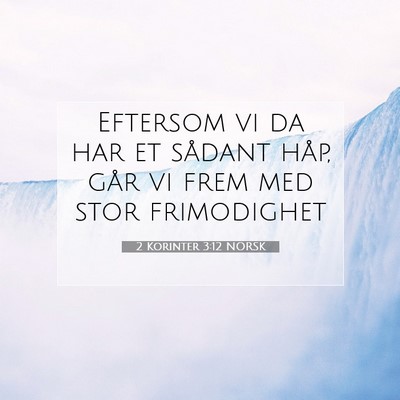 Picture 07 - 2 Korinter 3:12 NORSK - Eftersom vi da har et sådant håp, går vi frem - Bible Verse Picture