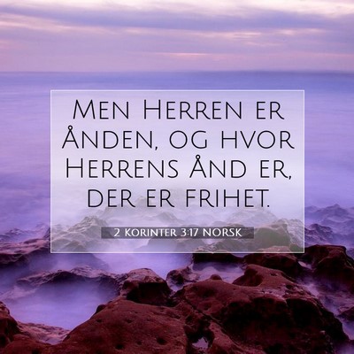 Picture 07 - 2 Korinter 3:17 NORSK - Men Herren er Ånden, og hvor Herrens Ånd er, - Bible Verse Picture