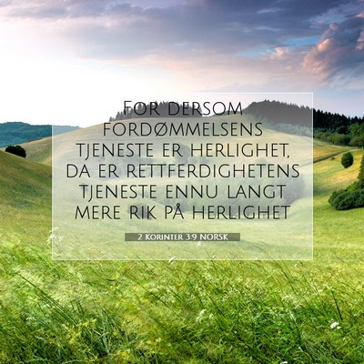Picture 07 - 2 Korinter 3:9 NORSK - For dersom fordømmelsens tjeneste er herlighet, - Bible Verse Picture