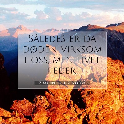Picture 07 - 2 Korinter 4:12 NORSK - Således er da døden virksom i oss, men livet i - Bible Verse Picture