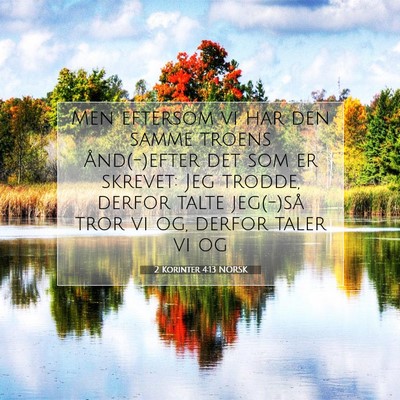 Picture 07 - 2 Korinter 4:13 NORSK - Men eftersom vi har den samme troens Ånd(-)efter - Bible Verse Picture