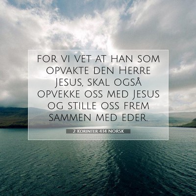 Picture 07 - 2 Korinter 4:14 NORSK - for vi vet at han som opvakte den Herre Jesus, - Bible Verse Picture