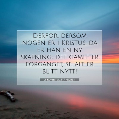 Picture 07 - 2 Korinter 5:17 NORSK - Derfor, dersom nogen er i Kristus, da er han en - Bible Verse Picture