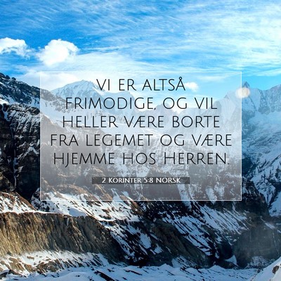Picture 07 - 2 Korinter 5:8 NORSK - vi er altså frimodige, og vil heller være borte - Bible Verse Picture