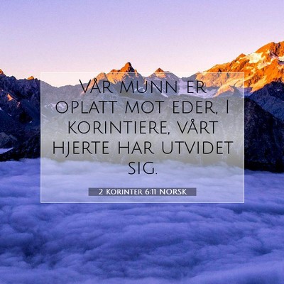 Picture 07 - 2 Korinter 6:11 NORSK - Vår munn er oplatt mot eder, I korintiere, vårt - Bible Verse Picture