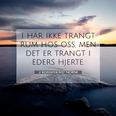 Picture 07 - 2 Korinter 6:12 NORSK - I har ikke trangt rum hos oss, men det er trangt - Bible Verse Picture