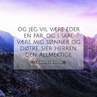 Picture 07 - 2 Korinter 6:18 NORSK - og jeg vil være eder en far, og I skal være mig - Bible Verse Picture