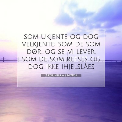 Picture 07 - 2 Korinter 6:9 NORSK - som ukjente og dog velkjente; som de som dør, og - Bible Verse Picture