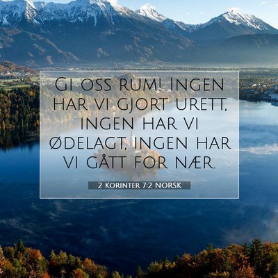 Picture 07 - 2 Korinter 7:2 NORSK - Gi oss rum! Ingen har vi gjort urett, ingen har - Bible Verse Picture