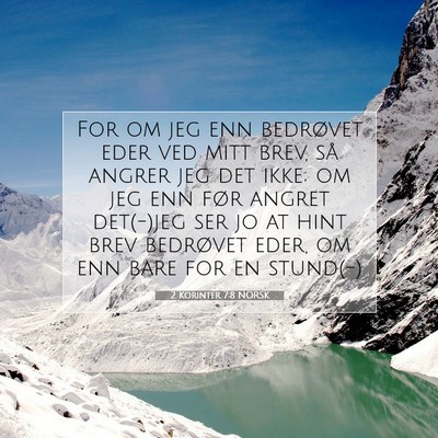 Picture 07 - 2 Korinter 7:8 NORSK - For om jeg enn bedrøvet eder ved mitt brev, så - Bible Verse Picture