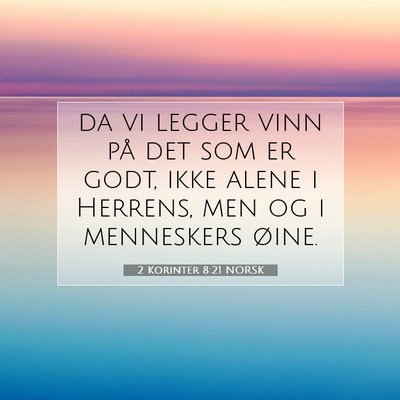 Picture 07 - 2 Korinter 8:21 NORSK - da vi legger vinn på det som er godt, ikke alene - Bible Verse Picture