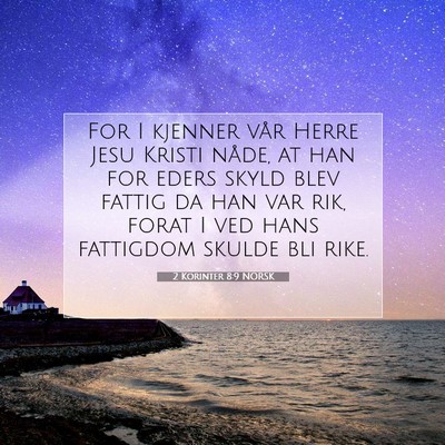 Picture 07 - 2 Korinter 8:9 NORSK - For I kjenner vår Herre Jesu Kristi nåde, at - Bible Verse Picture