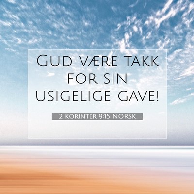 Picture 07 - 2 Korinter 9:15 NORSK - Gud være takk for sin usigelige - Bible Verse Picture