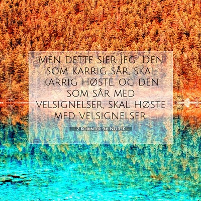 Picture 07 - 2 Korinter 9:6 NORSK - Men dette sier jeg: Den som karrig sår, skal - Bible Verse Picture