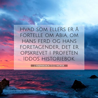 Picture 07 - 2 Krønikebok 13:22 NORSK - Hvad som ellers er å fortelle om Abia, om hans - Bible Verse Picture