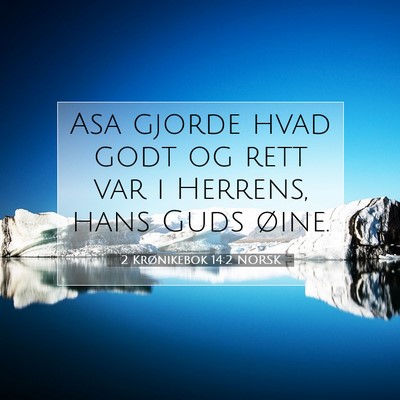 Picture 07 - 2 Krønikebok 14:2 NORSK - Asa gjorde hvad godt og rett var i Herrens, hans - Bible Verse Picture