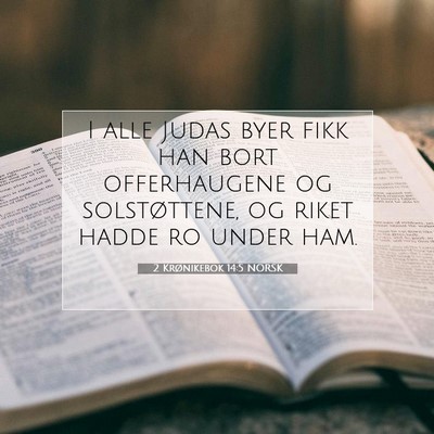 Picture 07 - 2 Krønikebok 14:5 NORSK - I alle Judas byer fikk han bort offerhaugene og - Bible Verse Picture