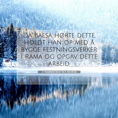 Picture 07 - 2 Krønikebok 16:5 NORSK - Da Baesa hørte dette, holdt han op med å bygge - Bible Verse Picture