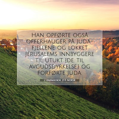 Picture 07 - 2 Krønikebok 21:11 NORSK - Han opførte også offerhauger på Juda-fjellene - Bible Verse Picture