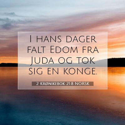 Picture 07 - 2 Krønikebok 21:8 NORSK - I hans dager falt Edom fra Juda og tok sig en - Bible Verse Picture