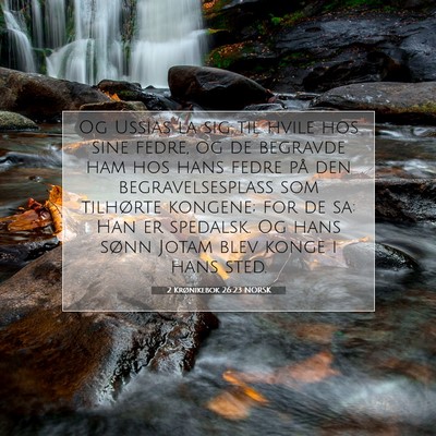 Picture 07 - 2 Krønikebok 26:23 NORSK - Og Ussias la sig til hvile hos sine fedre, og de - Bible Verse Picture