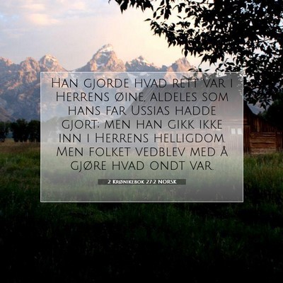 Picture 07 - 2 Krønikebok 27:2 NORSK - Han gjorde hvad rett var i Herrens øine, aldeles - Bible Verse Picture