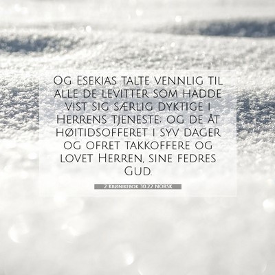Picture 07 - 2 Krønikebok 30:22 NORSK - Og Esekias talte vennlig til alle de levitter som - Bible Verse Picture