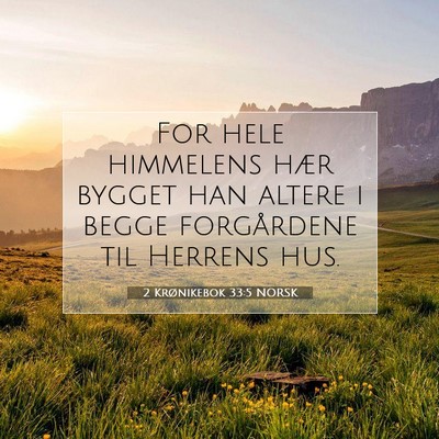 Picture 07 - 2 Krønikebok 33:5 NORSK - For hele himmelens hær bygget han altere i begge - Bible Verse Picture