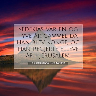 Picture 07 - 2 Krønikebok 36:11 NORSK - Sedekias var en og tyve år gammel da han blev - Bible Verse Picture